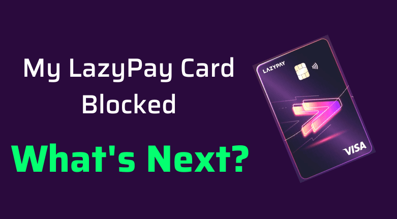 My LazyPay Card Blocked Automatically, What's Next?